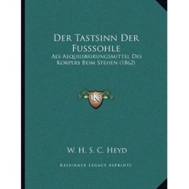 Der Tastsinn Der Fusssohle: ALS Aequilibrirungsmittel Des Korpers Beim Stehen (1862) - Heyd, W H S C