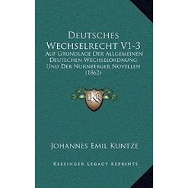 Deutsches Wechselrecht V1-3: Auf Grundlage Der Allgemeinen Deutschen Wechselordnung Und Der Nurnberger Novellen (1862) - Unknown