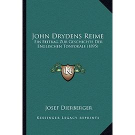 John Drydens Reime: Ein Beitrag Zur Geschichte Der Englischen Tonyokale (1895) - Unknown