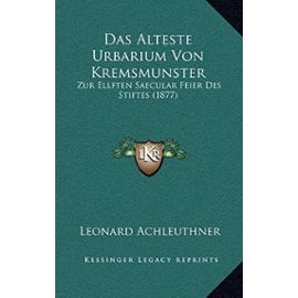 Das Alteste Urbarium Von Kremsmunster: Zur Ellften Saecular Feier Des Stiftes (1877) - Unknown