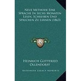 Neue Methode Eine Sprache in Sechs Monaten Lesen, Schreiben Und Sprechen Zu Lernen (1863) - Heinrich Gottfried Ollendorff