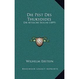 Die Pest Des Thukydides: Die Attische Seuche (1899) - Wilhelm Ebstein