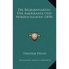 Die Begrabnisarten Der Amerikaner Und Nordostasiaten (1894) - Unknown