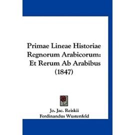 Primae Lineae Historiae Regnorum Arabicorum: Et Rerum AB Arabibus (1847) - Unknown