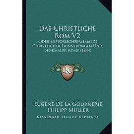 Das Christliche ROM V2: Oder Historisches Gemalde Christlicher Erinnerungen Und Denkmaler ROMs (1844) - Eugene De La Gournerie