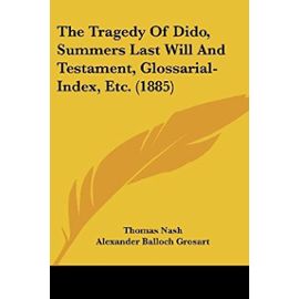 The Tragedy of Dido, Summers Last Will and Testament, Glossarial-Index, Etc. (1885) - Unknown