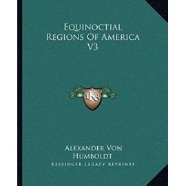Equinoctial Regions Of America V3 - Humboldt, Alexander Von