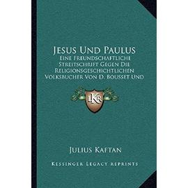 Jesus Und Paulus: Eine Freundschaftliche Streitschrift Gegen Die Religionsgeschichtlichen Volksbucher Von D. Bousset Und D. Wrede (1906) - Unknown