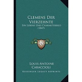 Clemens Der Vierzehnte: Ein Lebens Und Charakterbild (1847) - De Caraccioli 1719, Louis Antoine