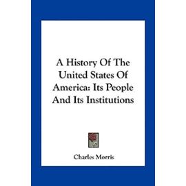 A History of the United States of America: Its People and Its Institutions - Charles Morris