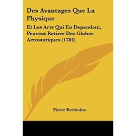 Des Avantages Que La Physique: Et Les Arts Qui En Dependent, Peuvent Retirer Des Globes Aerostatiques (1784) - Unknown