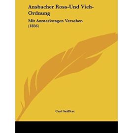 Ansbacher Ross-Und Vieh-Ordnung: Mit Anmerkungen Versehen (1856) - Carl Seiffert