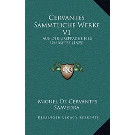 Cervantes Sammtliche Werke V1: Aus Der Ursprache Neu Bersetzt (1825) - Unknown