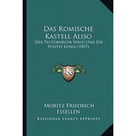 Das Romische Kastell Aliso: Der Teutoburger Wald Und Die Pontes Longi (1857) - Moritz Friedrich Essellen