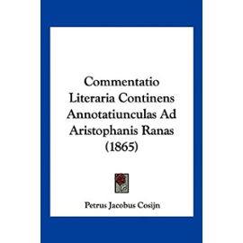 Commentatio Literaria Continens Annotatiunculas Ad Aristophanis Ranas (1865) - Unknown