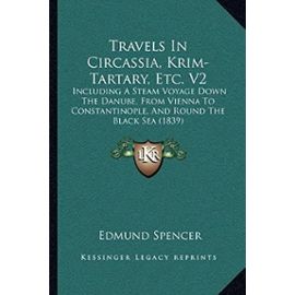 Travels in Circassia, Krim-Tartary, Etc. V2: Including a Steam Voyage Down the Danube, from Vienna to Constantinople, and Round the Black Sea (1839) - Unknown