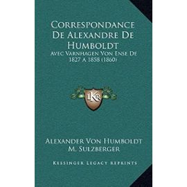 Correspondance de Alexandre de Humboldt: Avec Varnhagen Von Ense de 1827 a 1858 (1860) - Unknown