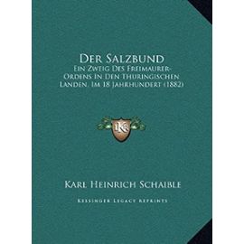Der Salzbund: Ein Zweig Des Freimaurer-Ordens in Den Thuringischen Landen, Im 18 Jahrhundert (1882) - Unknown