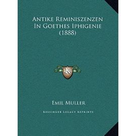 Antike Reminiszenzen in Goethes Iphigenie (1888) - Muller, Emil