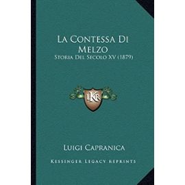 La Contessa Di Melzo: Storia del Secolo XV (1879) - Unknown