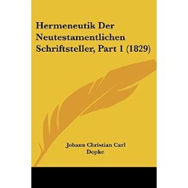 Hermeneutik Der Neutestamentlichen Schriftsteller, Part 1 (1829) - Dopke, Johann Christian Carl