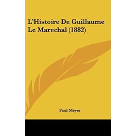 L'Histoire de Guillaume Le Marechal (1882) - Unknown