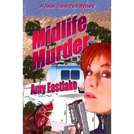 Midlife Murder: A Texas Trailer Park Mystery - Amy Eastlake