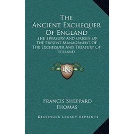 The Ancient Exchequer of England: The Treasury and Origin of the Present Management of the Exchequer and Treasury of Iceland - Unknown