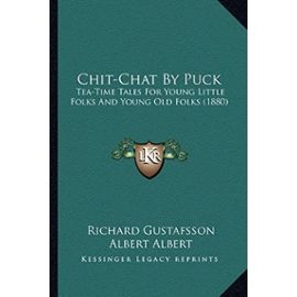 Chit-Chat by Puck: Tea-Time Tales for Young Little Folks and Young Old Folks (1880) - Richard Gustafsson