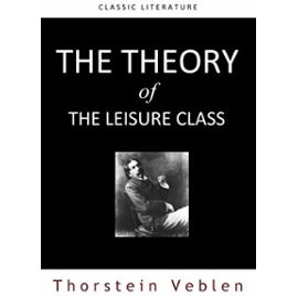 The Theory of The Leisure Class - Veblen Thorstein