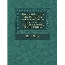 Das Kapital: Kritik Der Politischen Oekonomie, Erster Band, Zweite Auflage - Primary Source Edition - Unknown