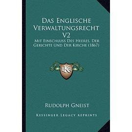 Das Englische Verwaltungsrecht V2: Mit Einschluss Des Heeres, Der Gerichte Und Der Kirche (1867) - Unknown