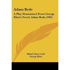 Adam Bede: A Play Dramatized from George Eliot's Novel, Adam Bede (1901) - Unknown
