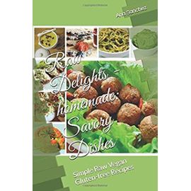 Raw Delights - homemade: Savory Dishes: Simple Raw Vegan Gluten-free Recipes - Unknown
