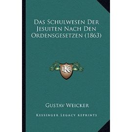 Das Schulwesen Der Jesuiten Nach Den Ordensgesetzen (1863) - Unknown
