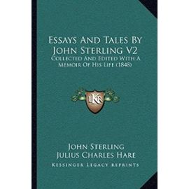 Essays and Tales by John Sterling V2: Collected and Edited with a Memoir of His Life (1848) - Unknown