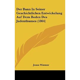 Der Bann in Seiner Geschichtlichen Entwickelung Auf Dem Boden Des Judenthumes (1864) - Unknown