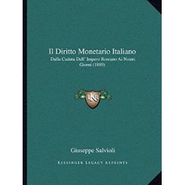 Il Diritto Monetario Italiano: Dalla Caduta Dell' Impero Romano AI Nostri Giorni (1889) - Salvioli, Giuseppe
