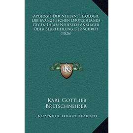 Apologie Der Neuern Theologie Des Evangelischen Deutschlands Gegen Ihren Neuesten Anklager Oder Beurtheilung Der Schrift (1826) - Unknown