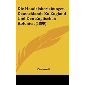 Die Handelsbeziehungen Deutschlands Zu England Und Den Englischen Kolonien (1899) - Unknown