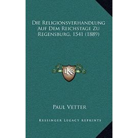 Die Religionsverhandlung Auf Dem Reichstage Zu Regensburg, 1541 (1889) - Unknown