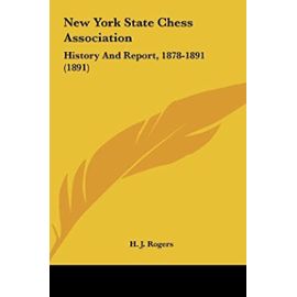 New York State Chess Association: History and Report, 1878-1891 (1891) - Unknown