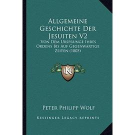Allgemeine Geschichte Der Jesuiten V2: Von Dem Ursprunge Ihres Ordens Bis Auf Gegenwartige Zeiten (1803) - Unknown