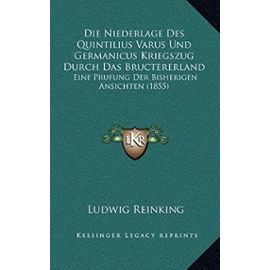 Die Niederlage Des Quintilius Varus Und Germanicus Kriegszug Durch Das Bructererland: Eine Prufung Der Bisherigen Ansichten (1855) - Unknown