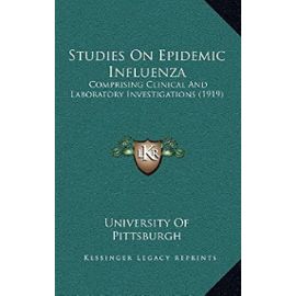 Studies on Epidemic Influenza: Comprising Clinical and Laboratory Investigations (1919) - Unknown