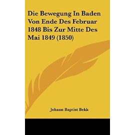 Die Bewegung in Baden Von Ende Des Februar 1848 Bis Zur Mitte Des Mai 1849 (1850) - Unknown