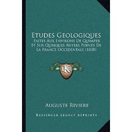 Etudes Geologiques: Faites Aux Environs de Quimper Et Sur Quelques Autres Points de La France Occidentale (1838) - Unknown