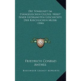 Die Tonkunst Im Evangelischen Cultus, Nebst Einer Gedrangten Geschichte Der Kirchlichen Musik: 1846 - Unknown