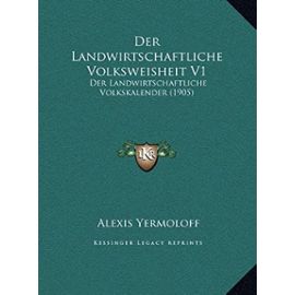 Der Landwirtschaftliche Volksweisheit V1: Der Landwirtschaftliche Volkskalender (1905) - Unknown