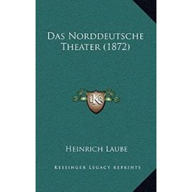 Das Norddeutsche Theater (1872) - Heinrich Laube